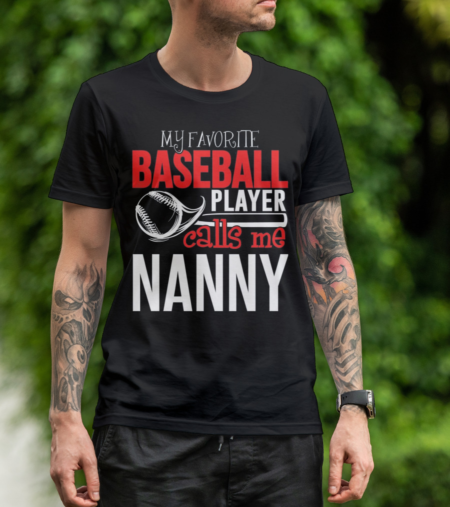 My Favorite Baseball Player Calls Me Nanny T-Shirt