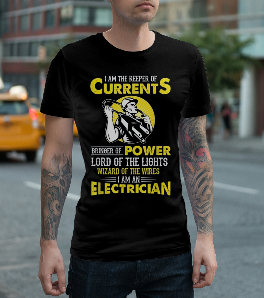 I Am The Keeper Of Currents Bringer Of Power Lord Of The Lights Wizard Of The Wires I Am An Electrician T-Shirt
