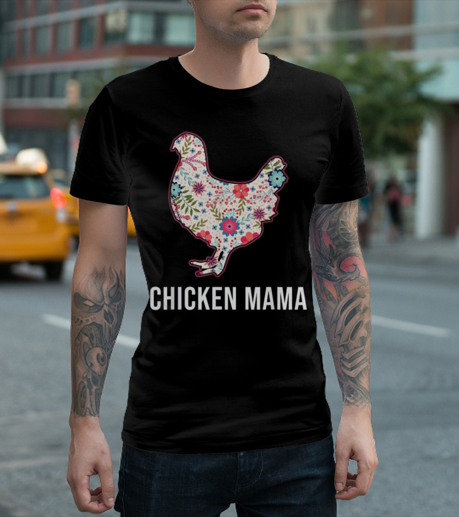 Chicken Mama Floral Pattern Chicken Mama T-Shirt