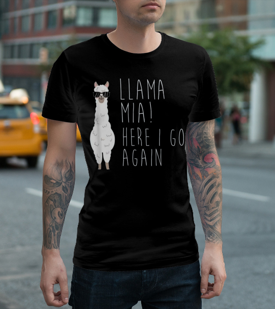 LLAMA MIA HERE I GO AGAIN FUNNY LLAMA WITH SUNGLASSES T-Shirt