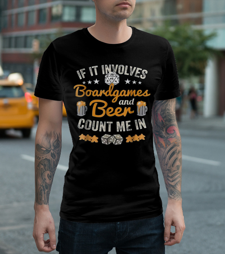 If It Involves Boardgames and Beer Count Me In T-Shirt