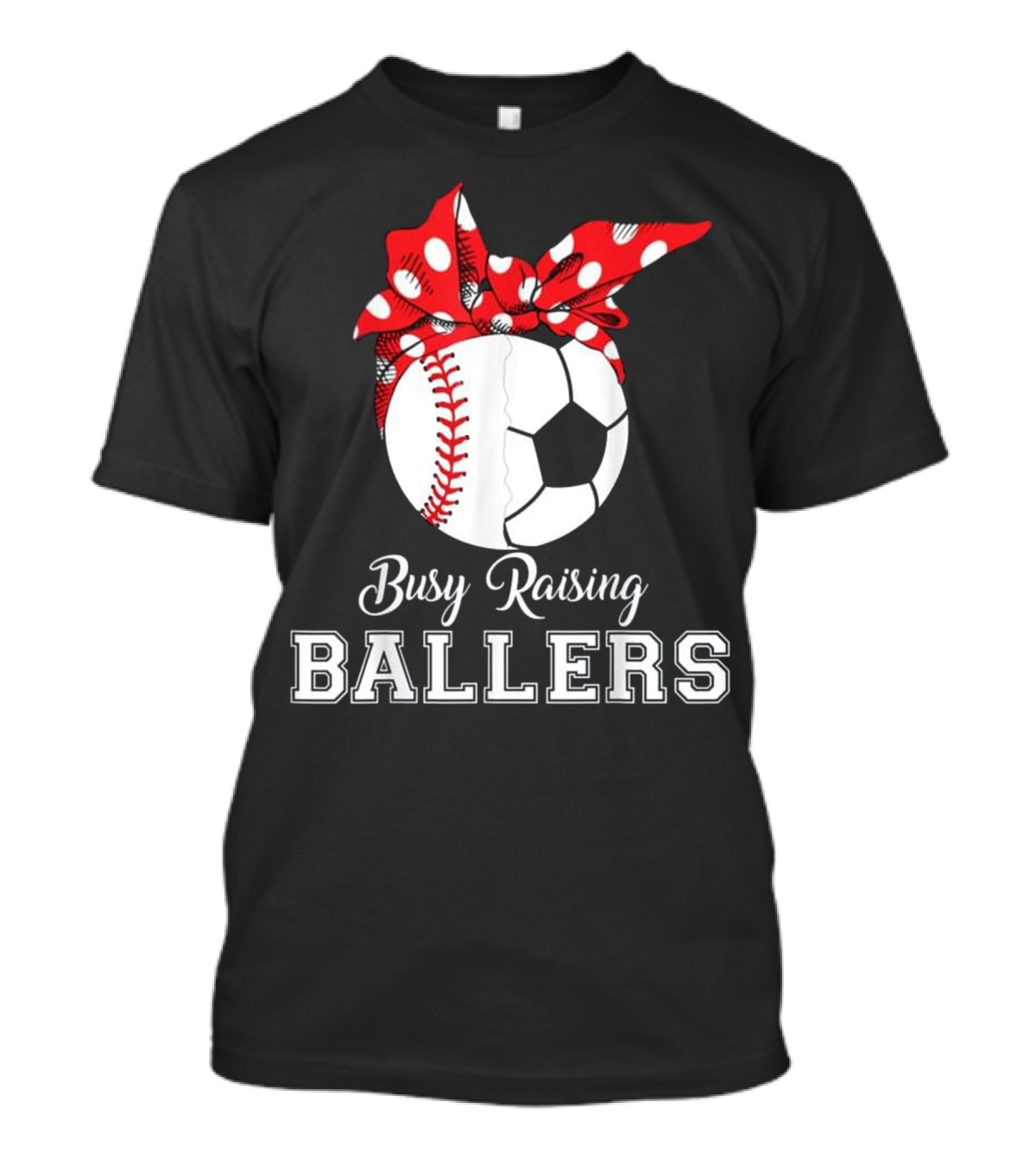 Busy Raising Ballers Baseball Soccer T-Shirt
