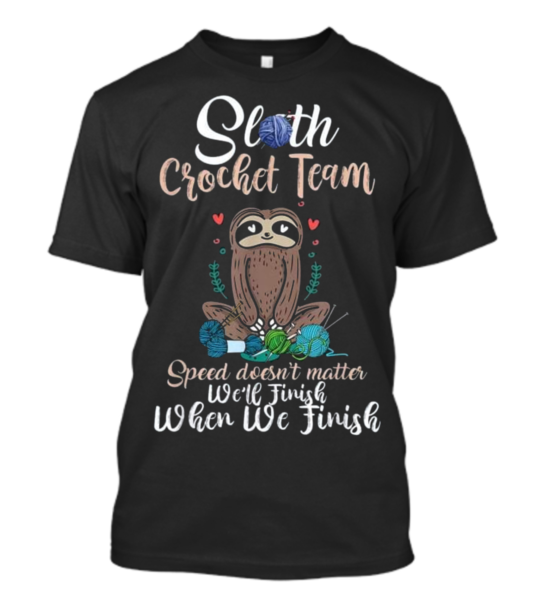 Sloth Crochet Team Speed Doesn't Matter We'll Finish When We Finish T-Shirt