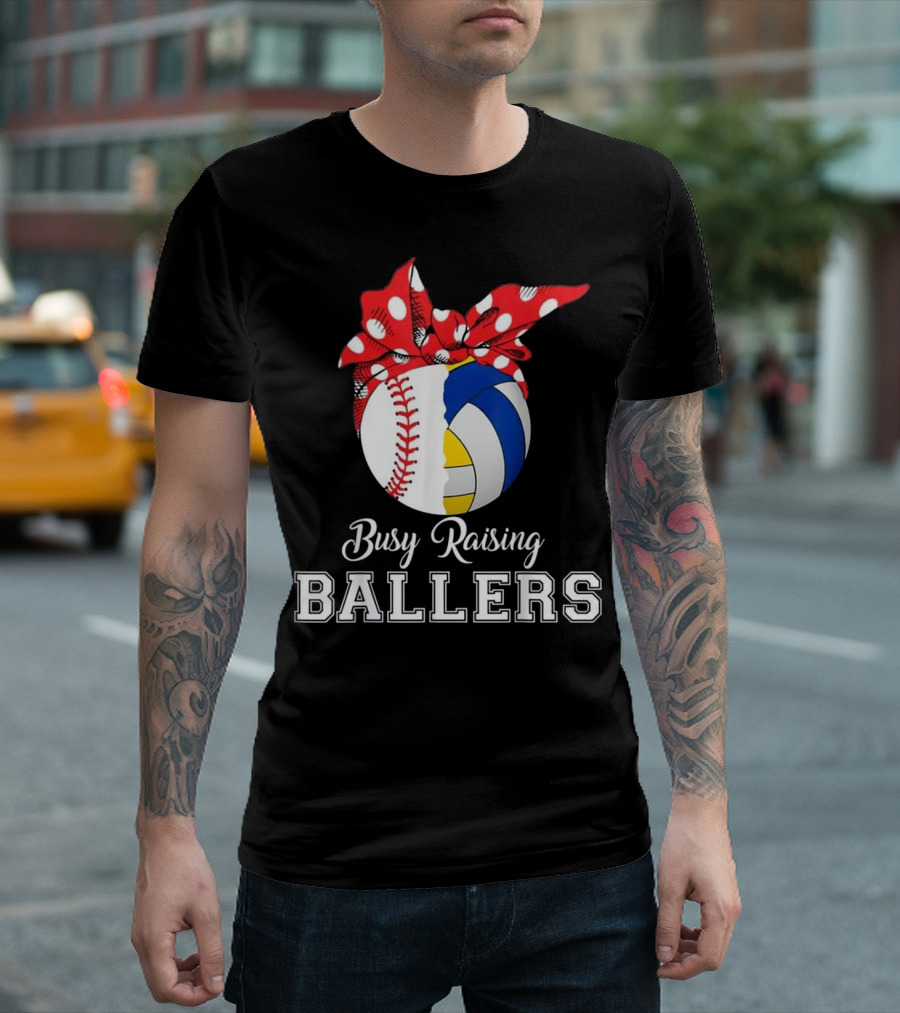 Busy Raising Ballers Baseball Volleyball T-Shirt