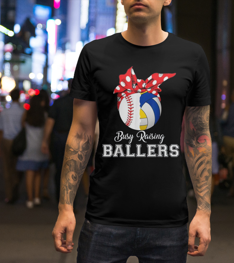 Busy Raising Ballers Baseball Volleyball T-Shirt