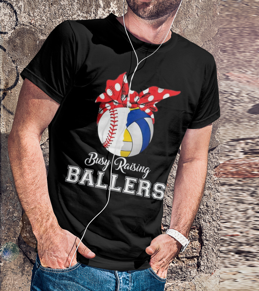 Busy Raising Ballers Baseball Volleyball T-Shirt