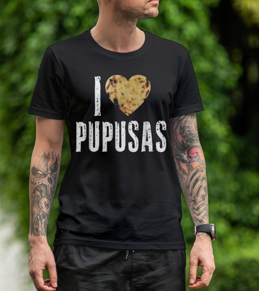 I Love Pupusas Salvadorian Heart Pupusas T-Shirt