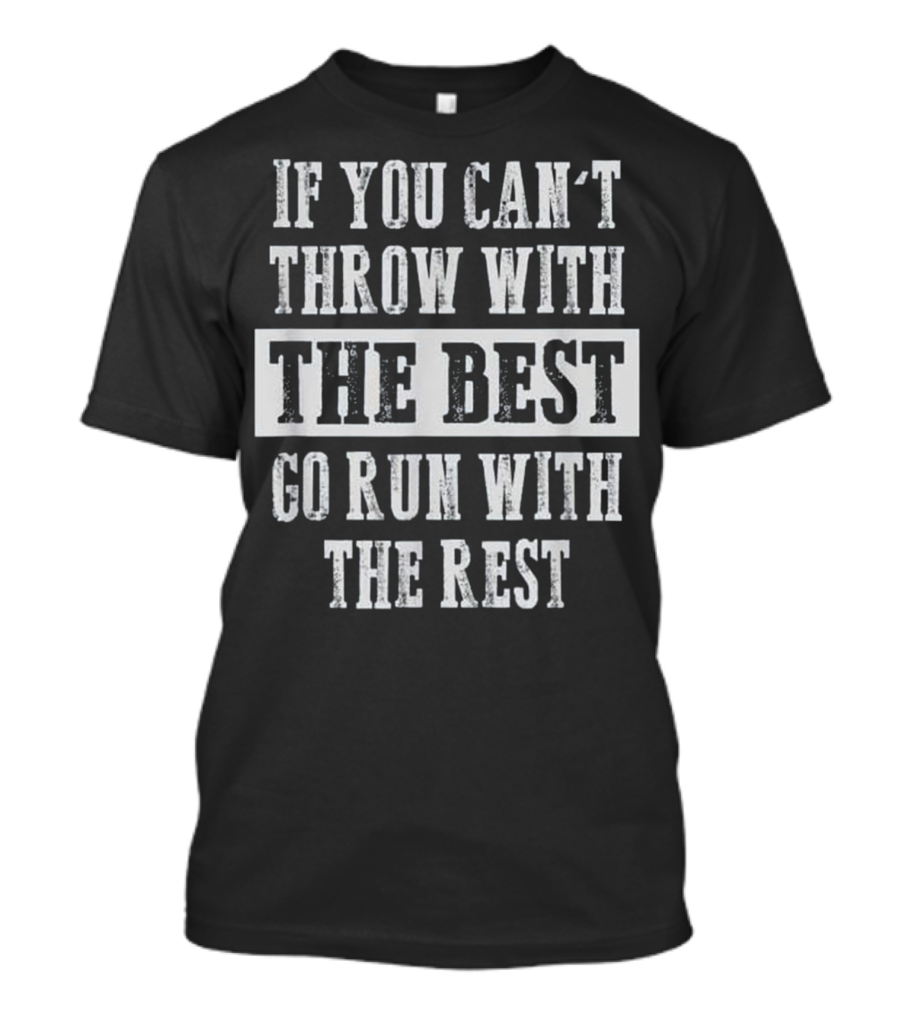 If You Can't Throw With The Best Go Run With The Rest Track And Field Shot Put Discus T-Shirt