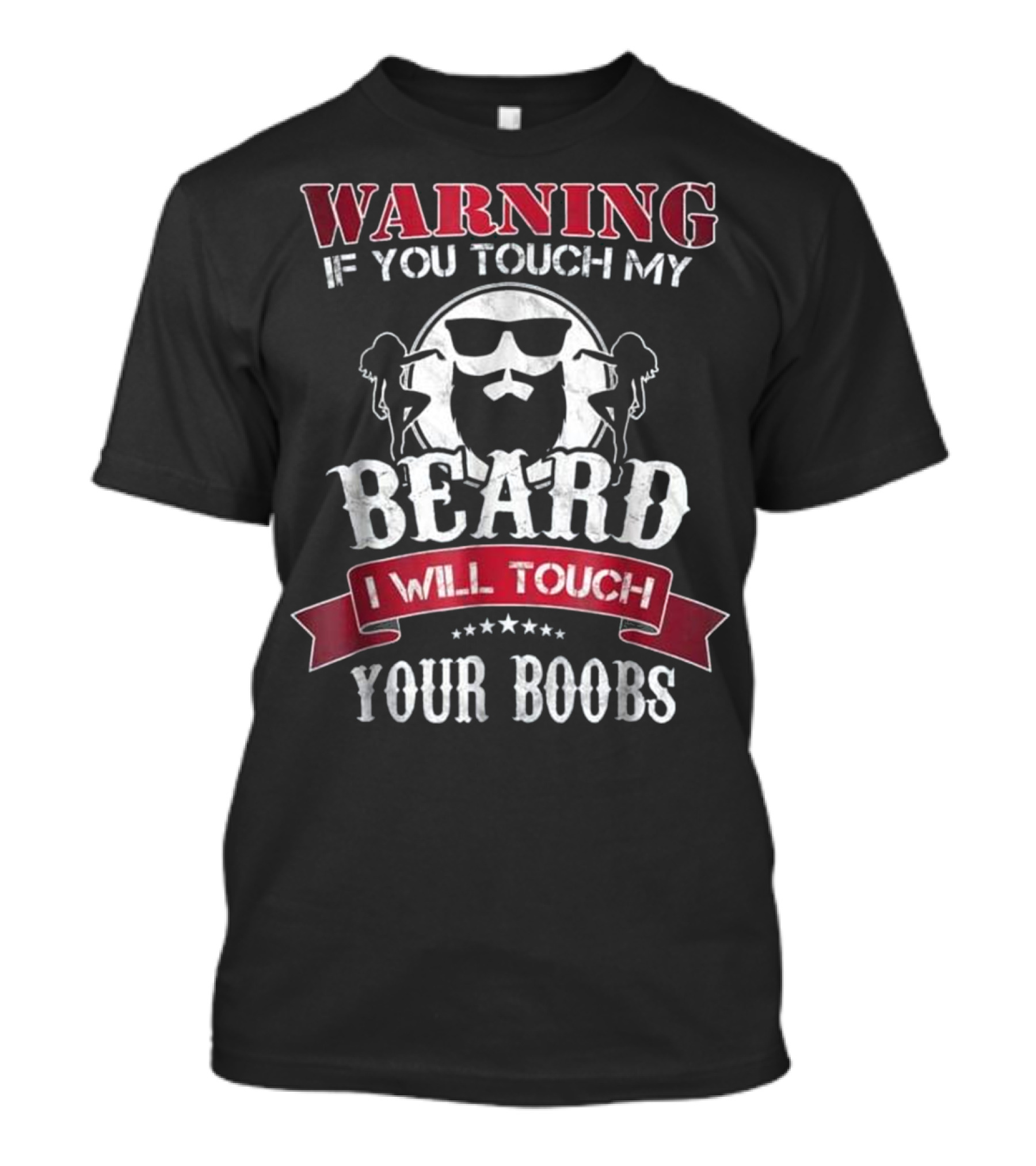WARNING If You Touch My Beard I Will Touch Your Boobs T-Shirt