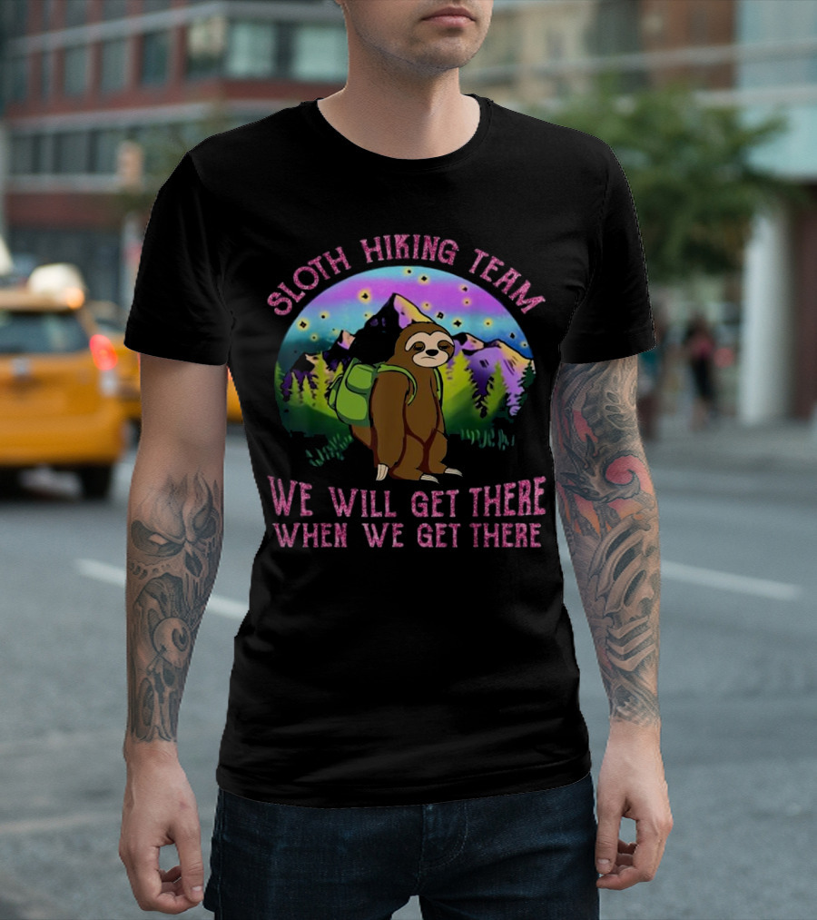 Sloth Hiking Team We Will Get There When We Get There T-Shirt