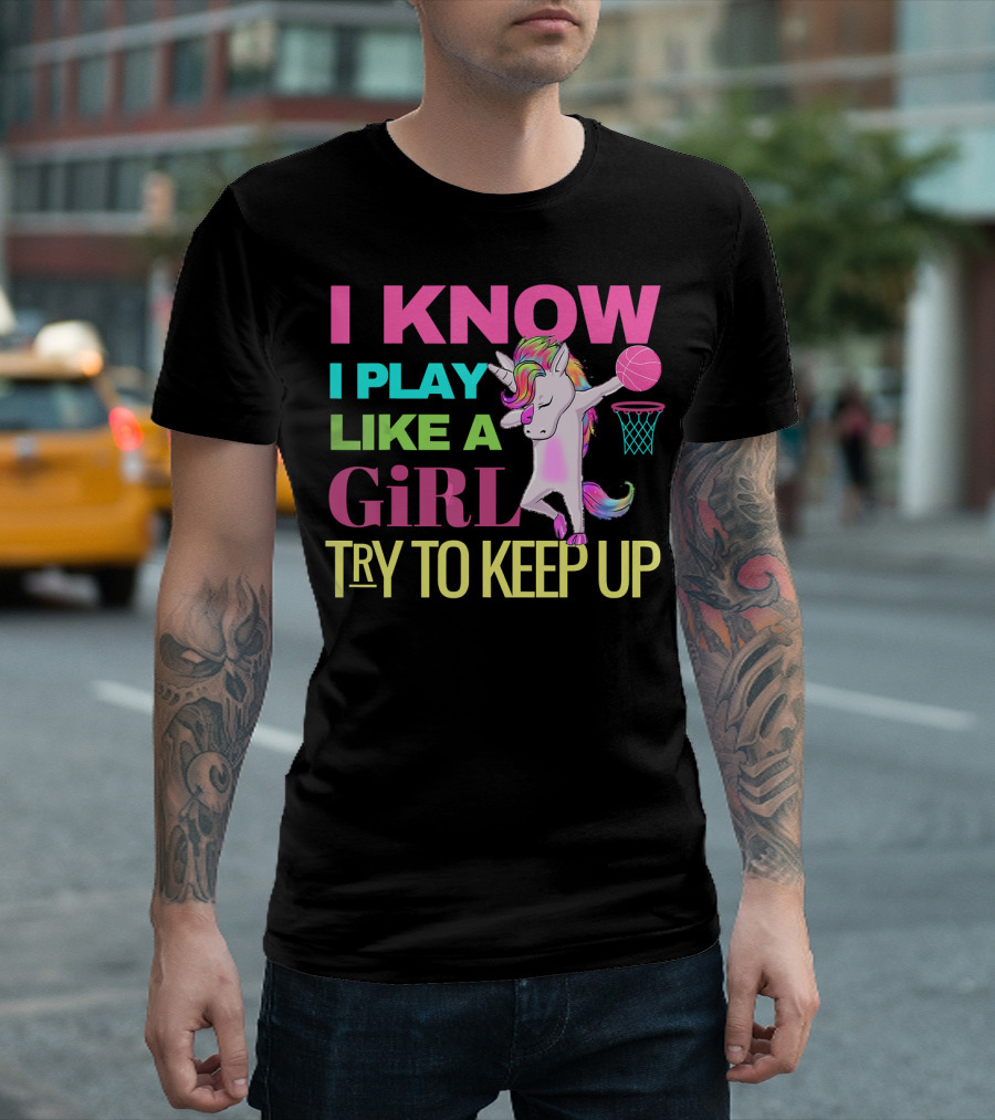 I Know I Play Like a Girl Try to Keep Up Basketball Dabbing Unicorn T-Shirt