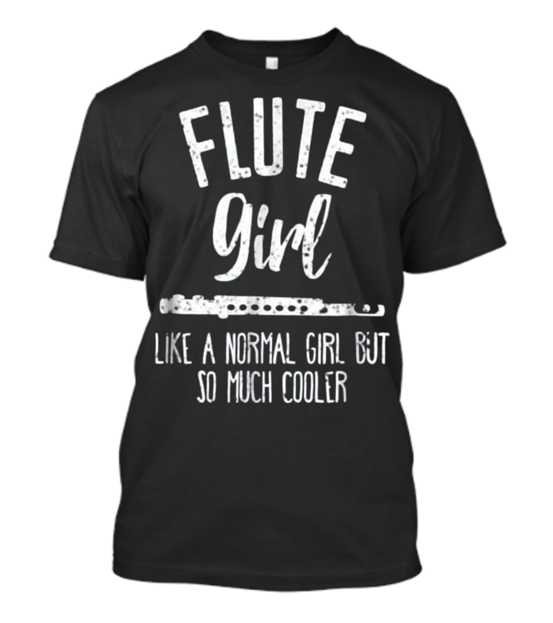 Flute Girl Like A Normal Girl But So Much Cooler T-Shirt