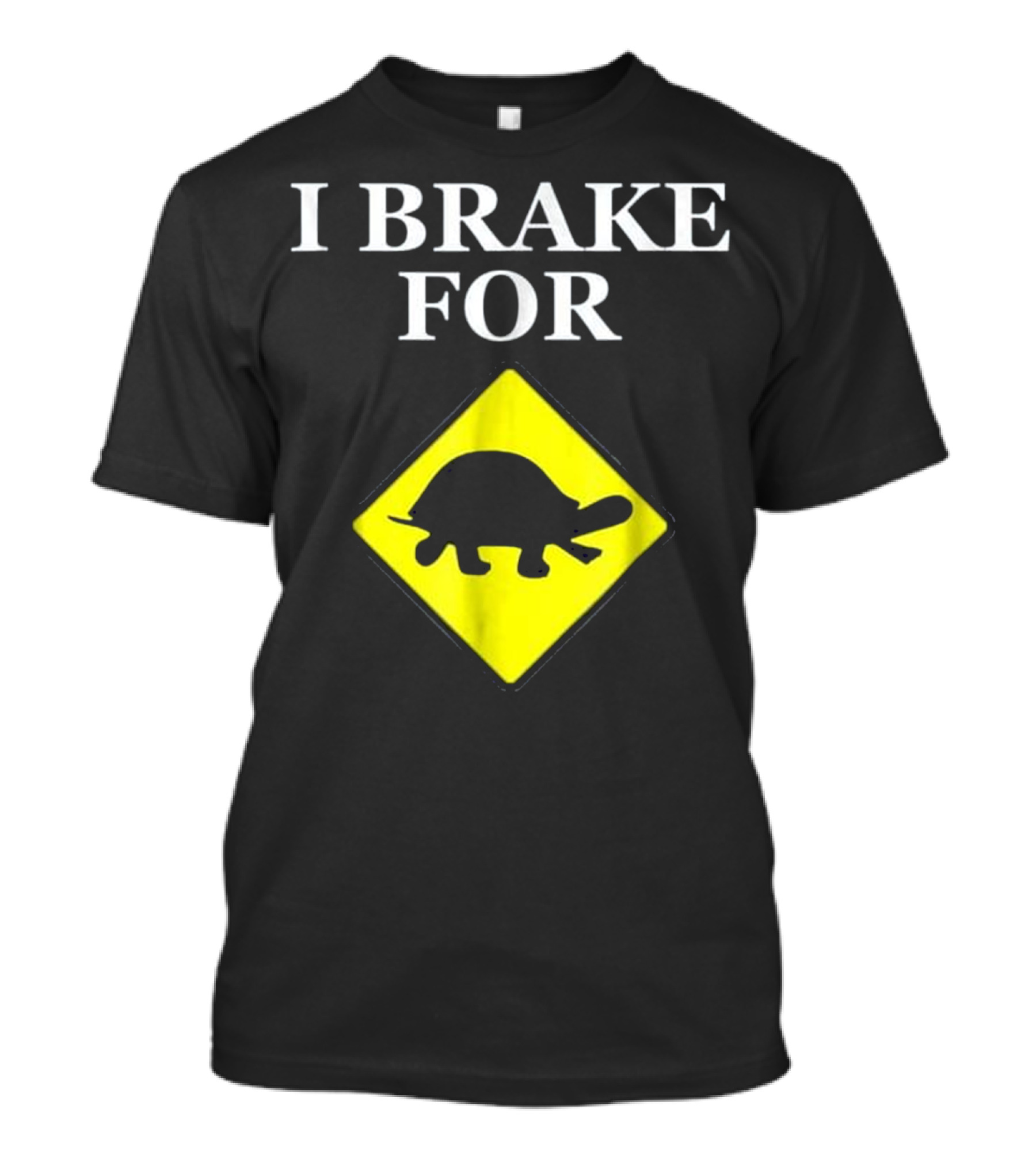I Brake For Turtles Funny Turtle Sign T-Shirt