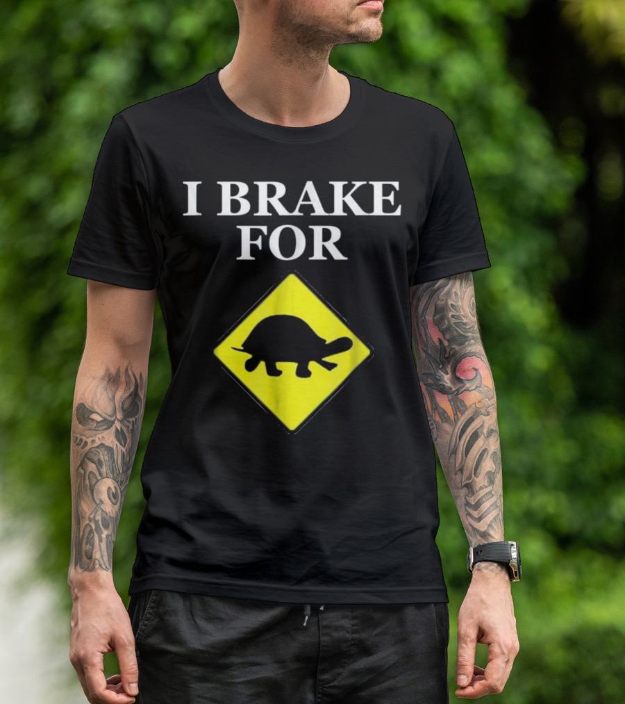 I Brake For Turtles Funny Turtle Sign T-Shirt