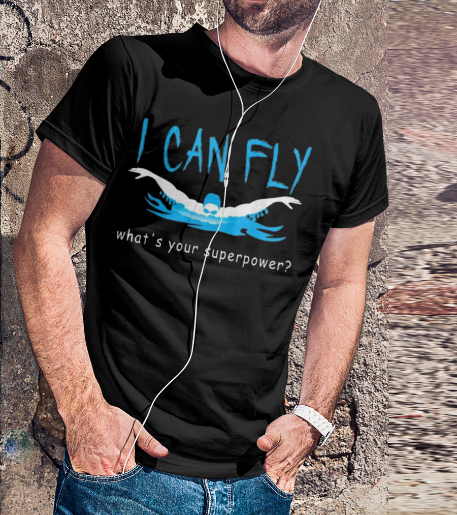 I Can Fly What's Your Superpower Swimmer Butterfly Stroke T-Shirt