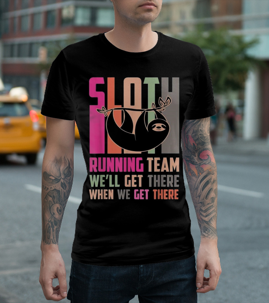 Sloth Running Team We’ll Get There When We Get There T-Shirt