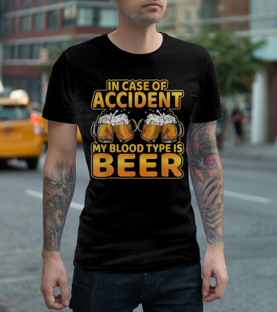 In Case Of Accident My Blood Type Is Beer T-Shirt
