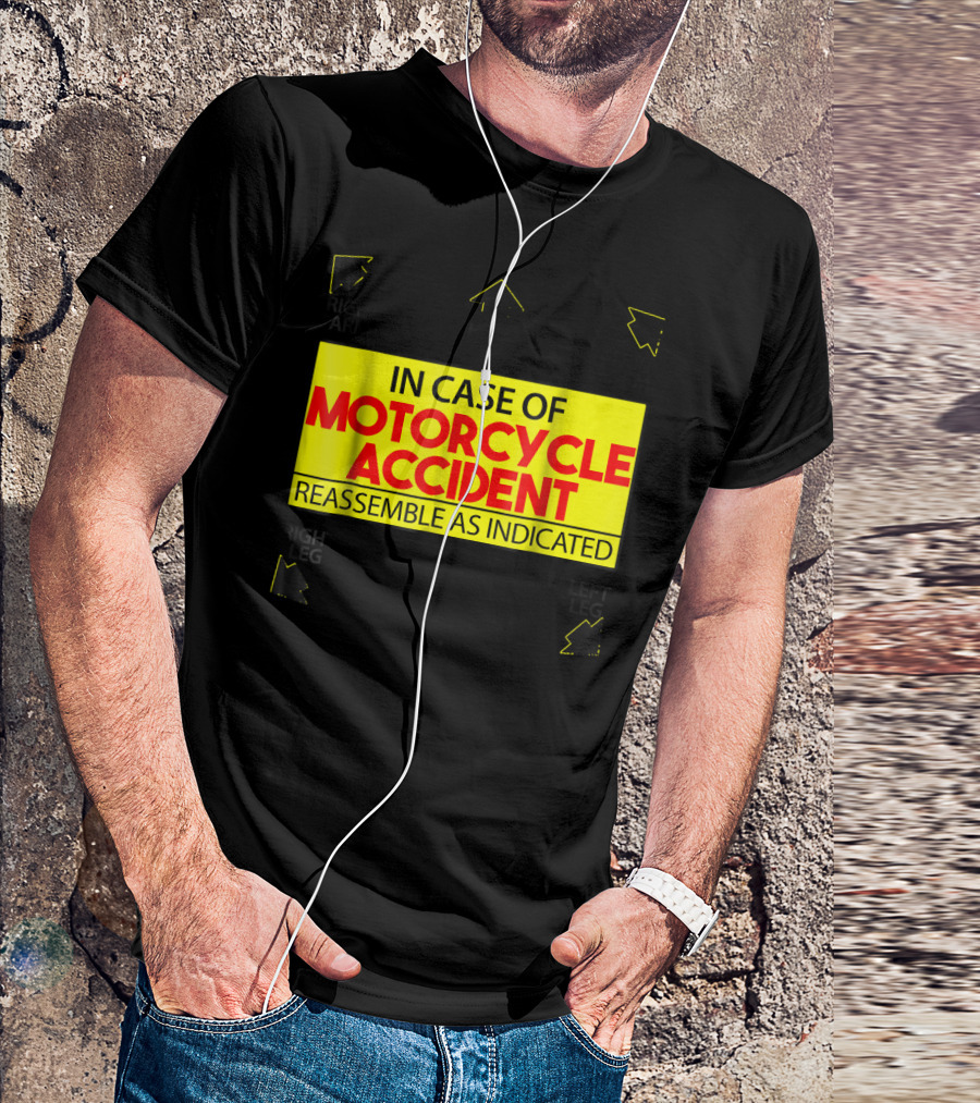 In Case Of Motorcycle Accident Reassemble As Indicated T-Shirt