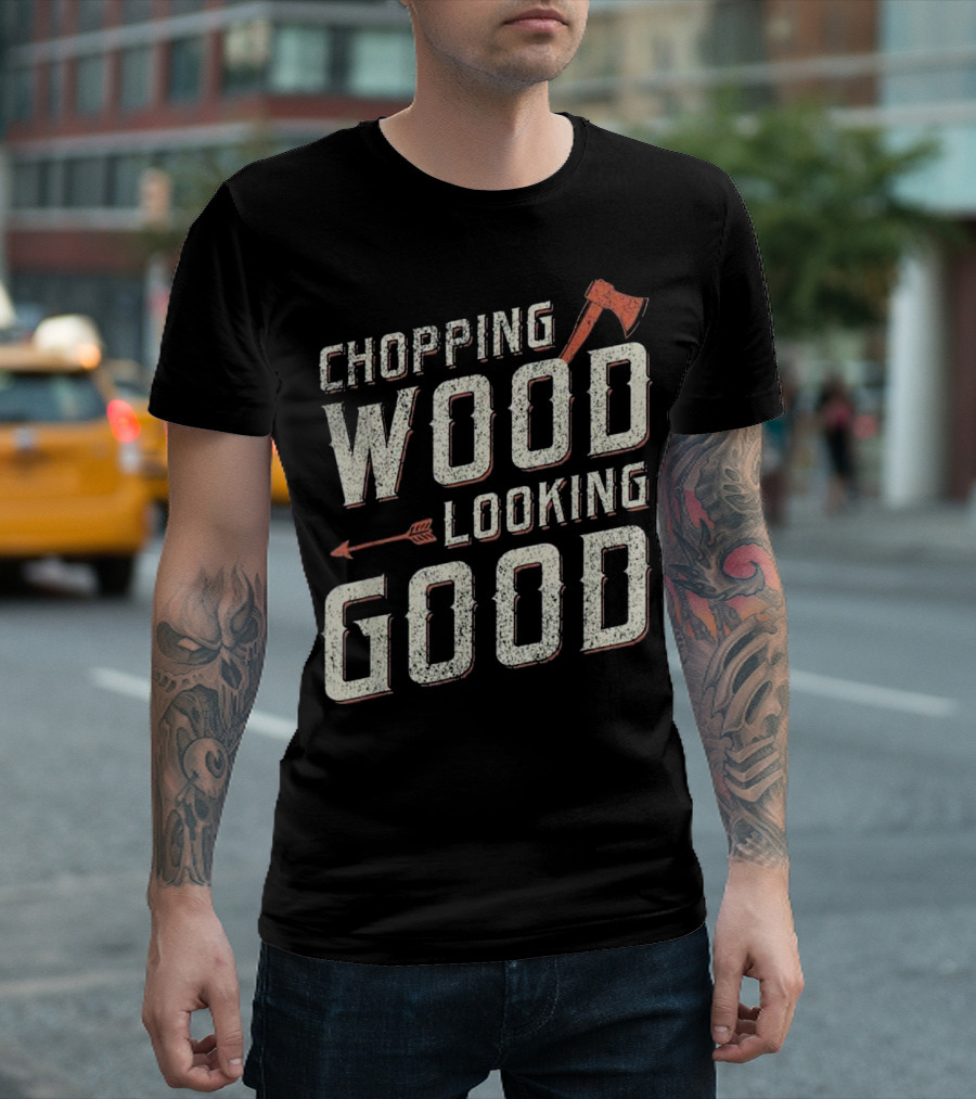 Chopping Wood Looking Good Lumberjack Axe and Arrow T-Shirt