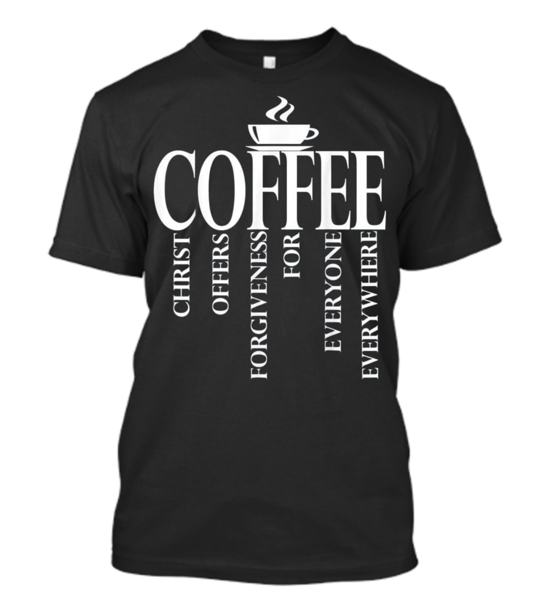 Christ Offers Coffee Forgiveness For Everyone Everywhere T-Shirt