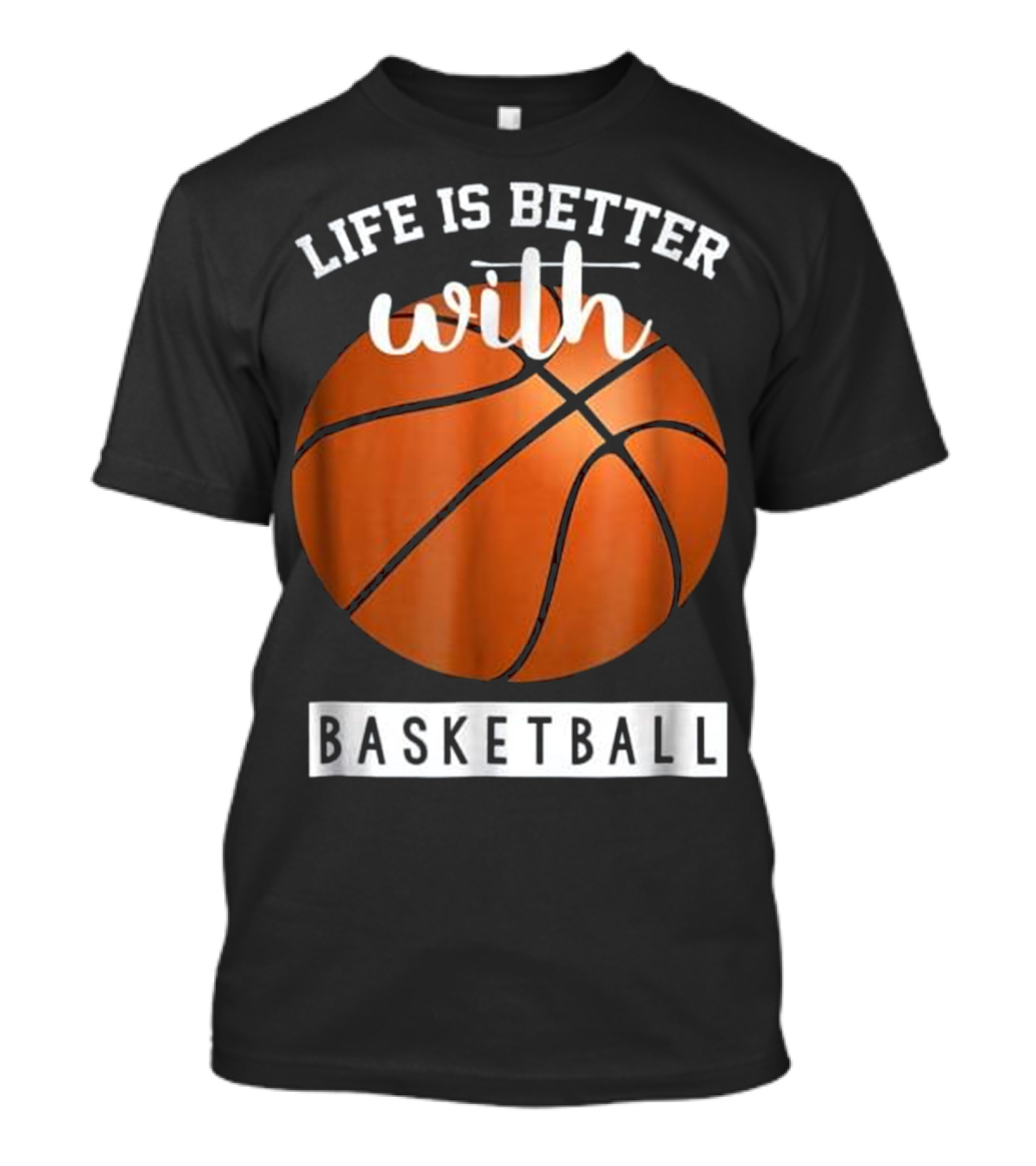 Life Is Better With Basketball T-Shirt
