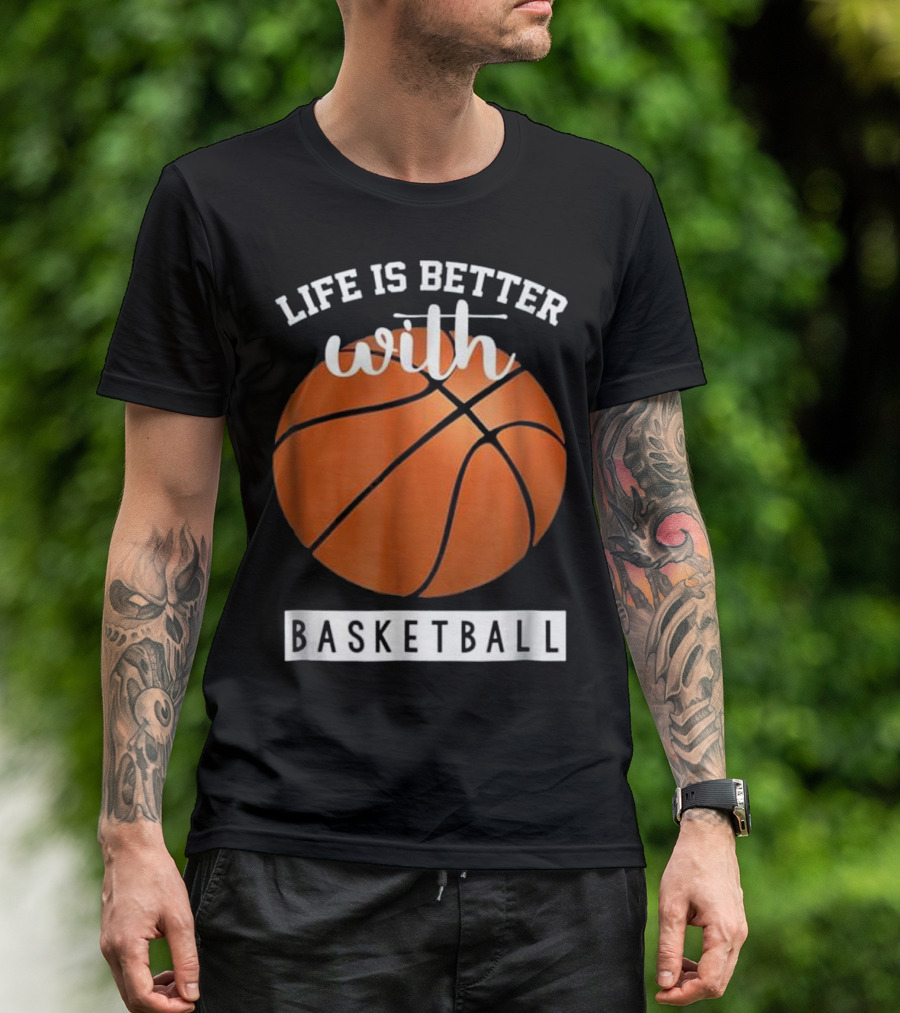 Life Is Better With Basketball T-Shirt