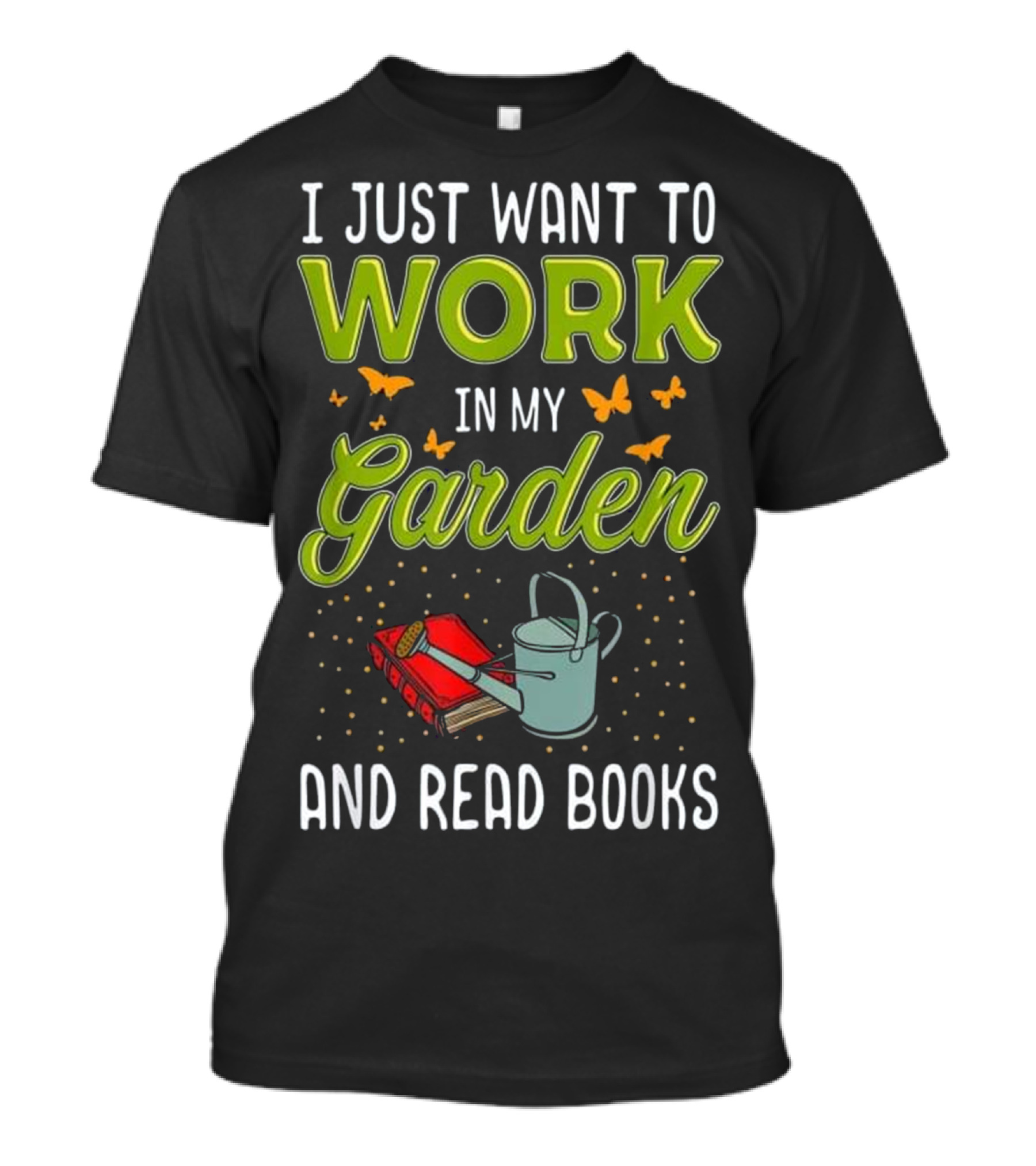 I Just Want To Work In My Garden And Read Books T-Shirt
