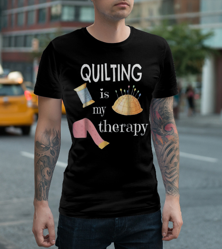 QUILTING Is My Therapy Spool Pins Tape Sewing T-Shirt