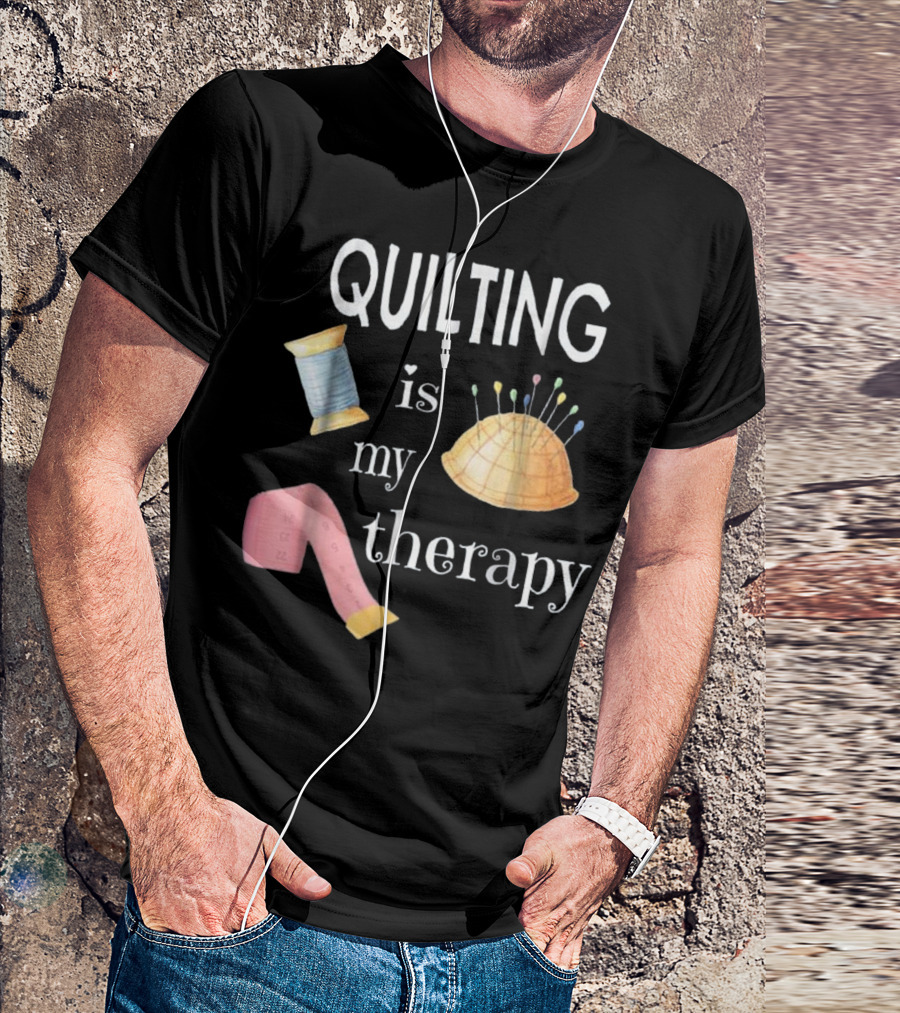 QUILTING Is My Therapy Spool Pins Tape Sewing T-Shirt