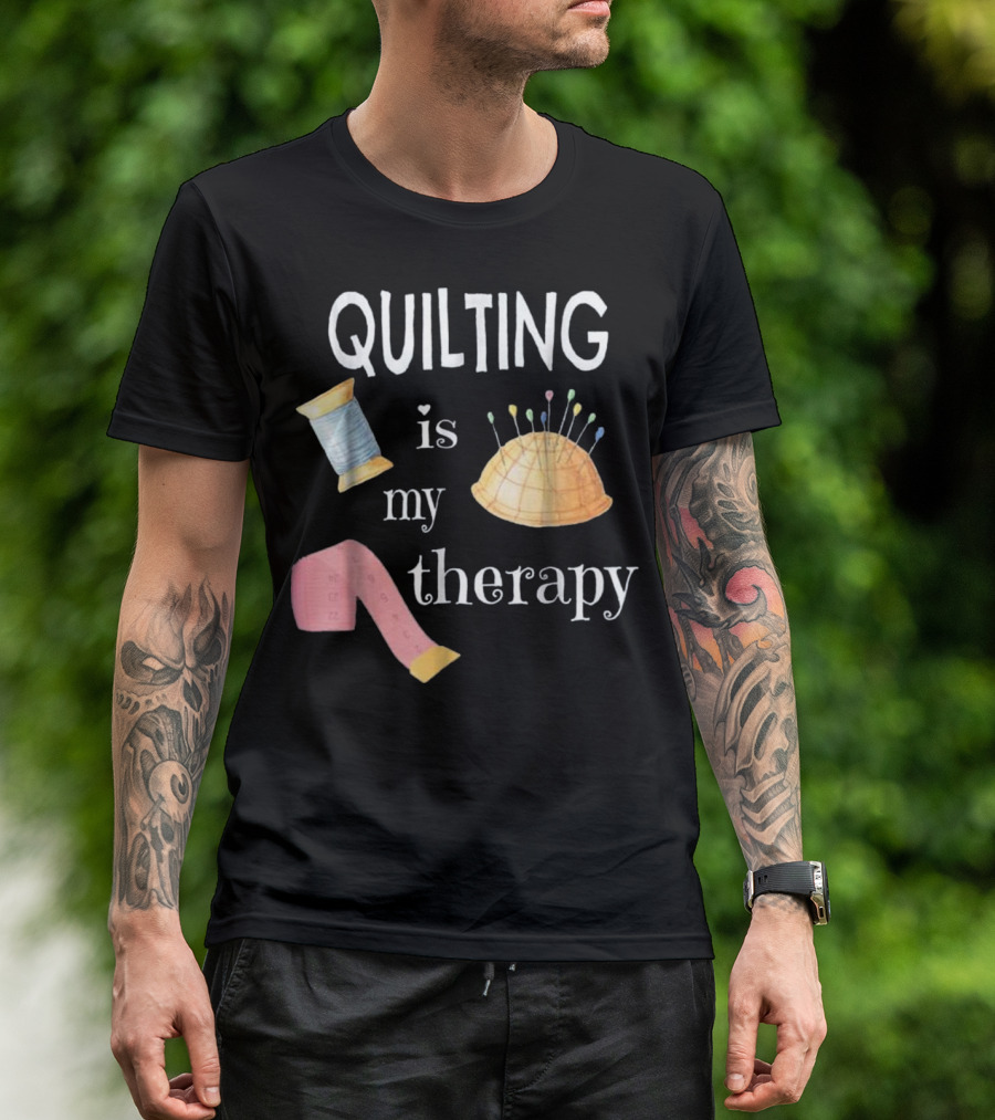 QUILTING Is My Therapy Spool Pins Tape Sewing T-Shirt