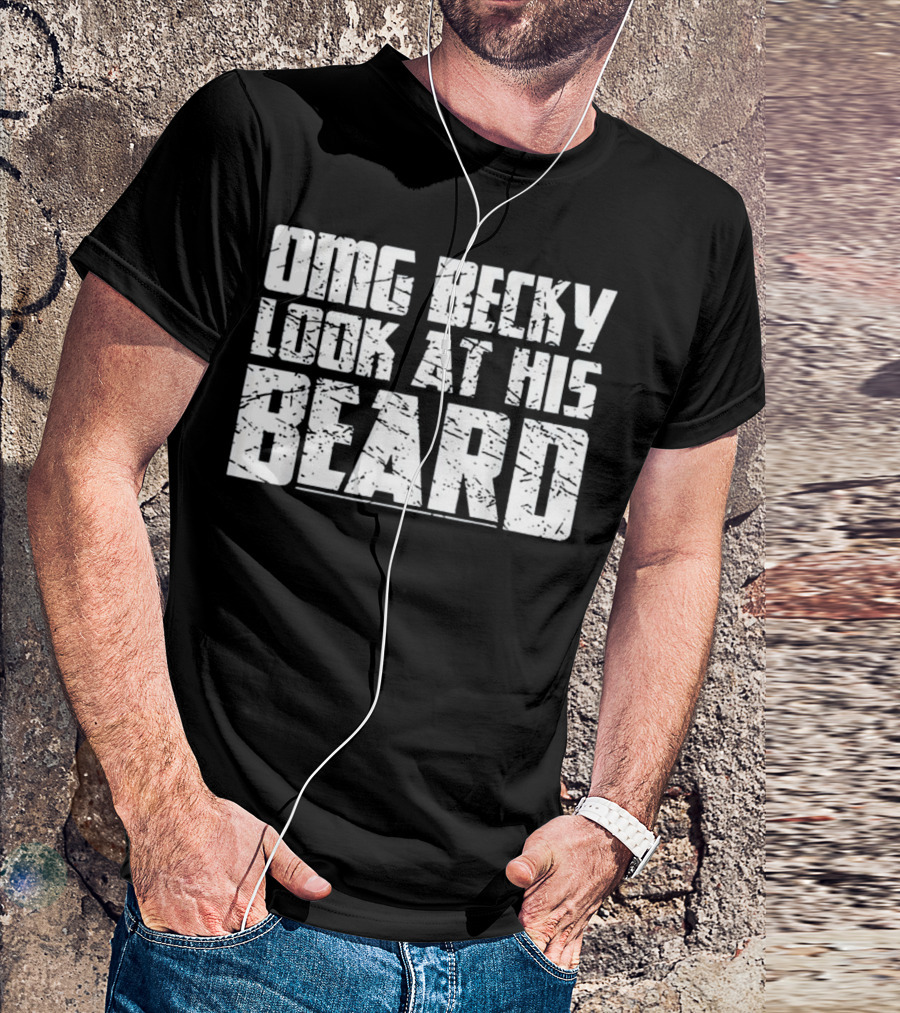 OMG BECKY LOOK AT HIS BEARD T-Shirt