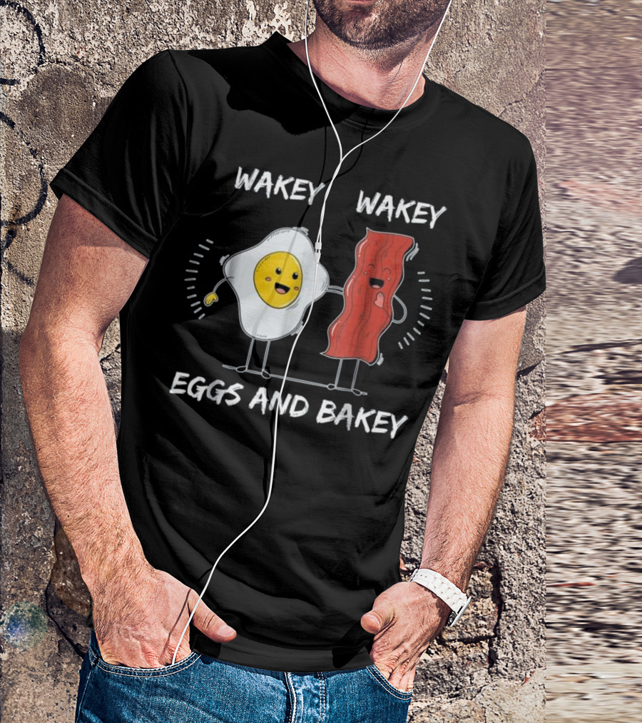 Wakey Wakey Eggs And Bakey Cheerful Breakfast Friends T-Shirt