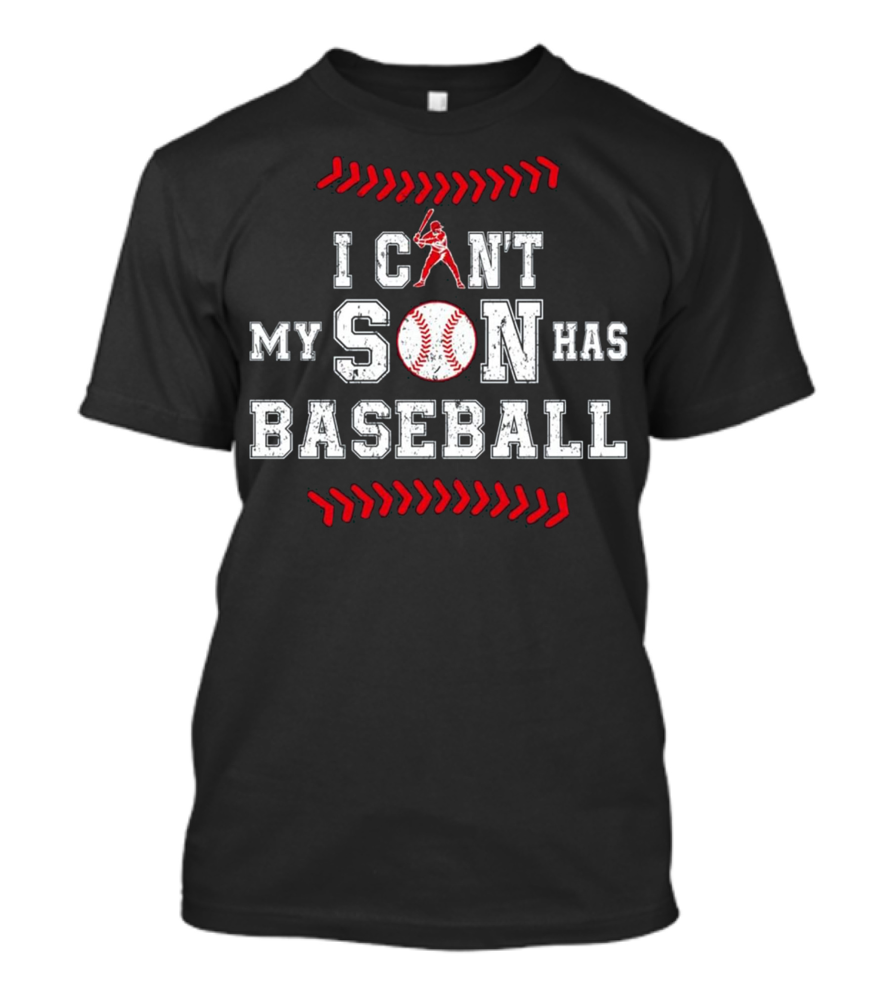 I Can’t My Son Has Baseball Player Batting Red White Stitching T-Shirt