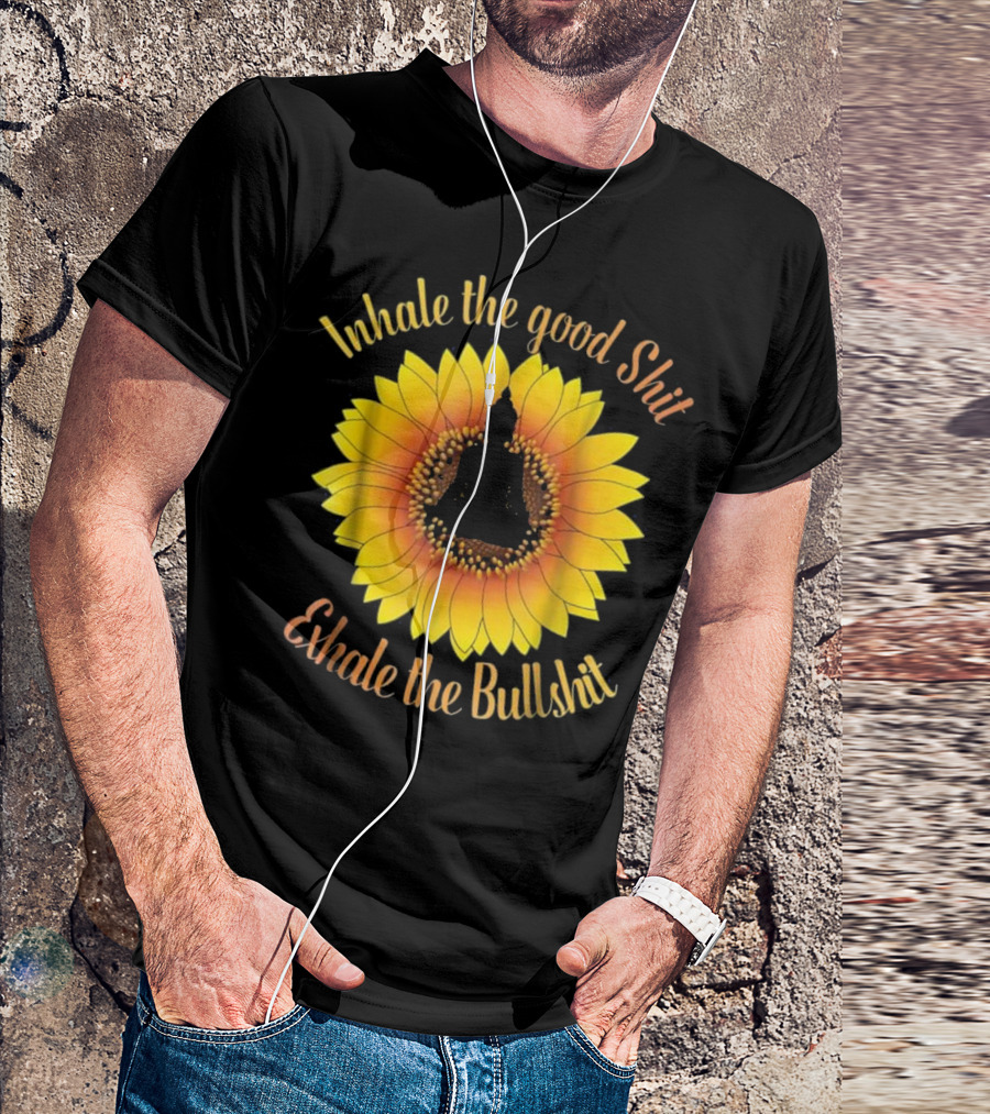 Inhale The Good Shit Exhale The Bullshit Buddha Silhouette Sunflower T-Shirt