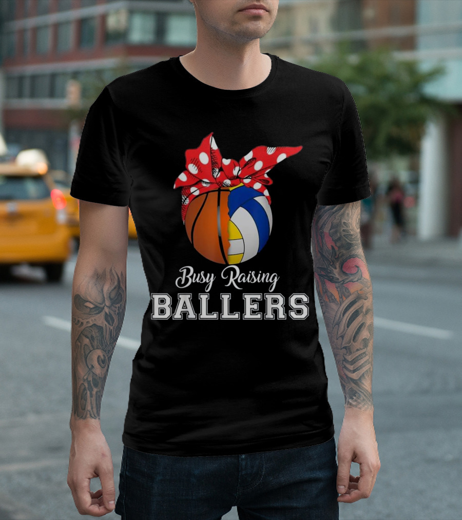 Busy Raising Ballers Basketball Volleyball T-Shirt