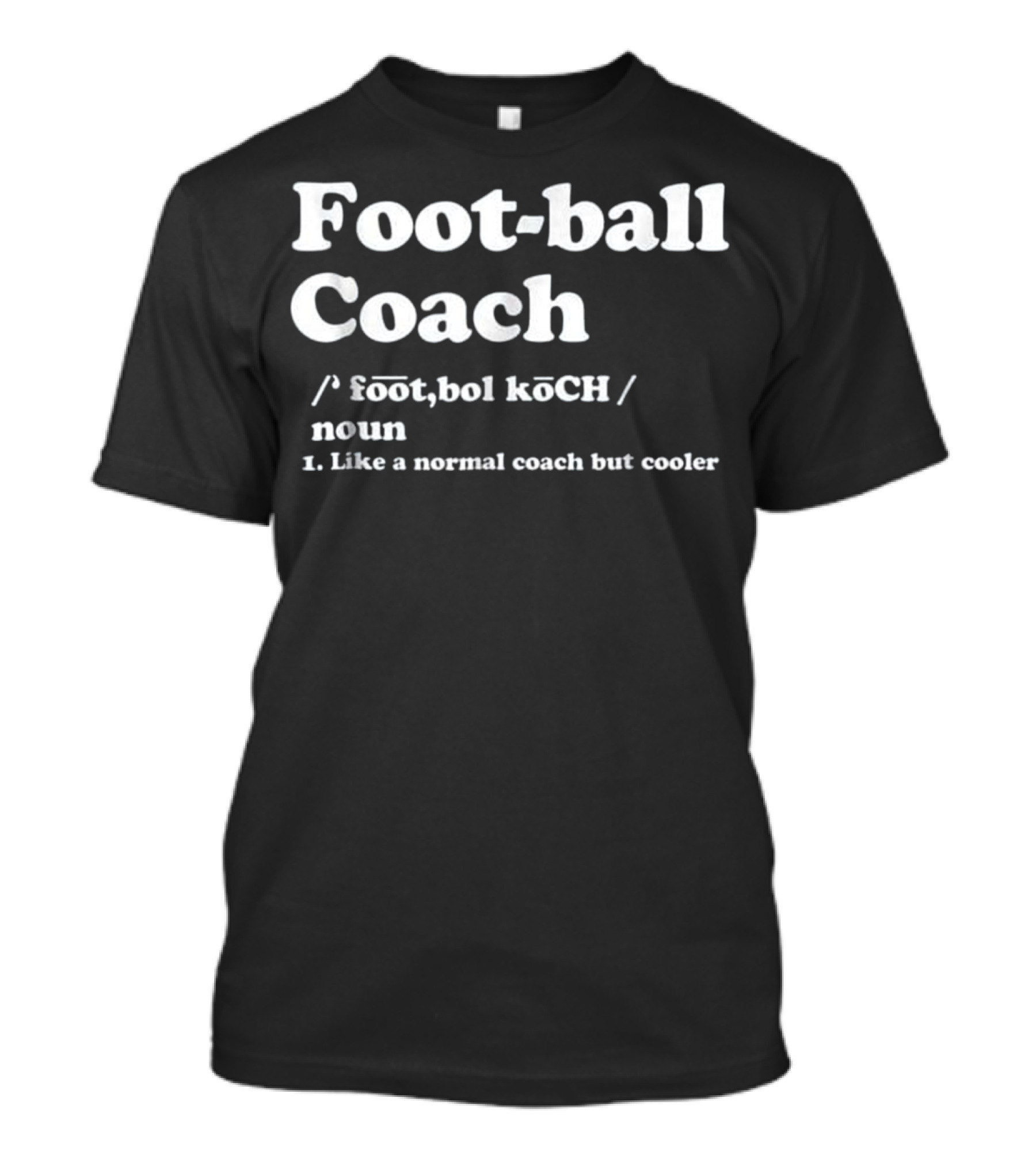 Football Coach Like A Normal Coach But Cooler Definition Noun T-Shirt