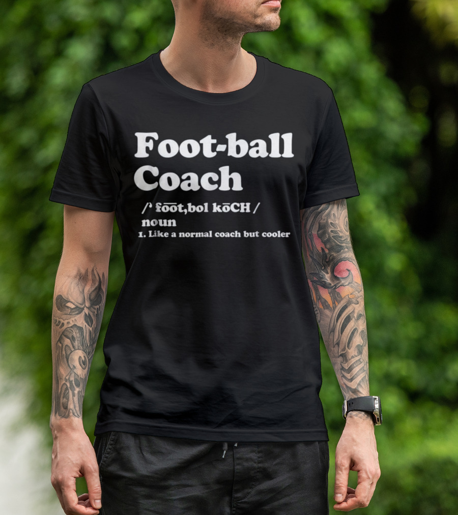 Football Coach Like A Normal Coach But Cooler Definition Noun T-Shirt