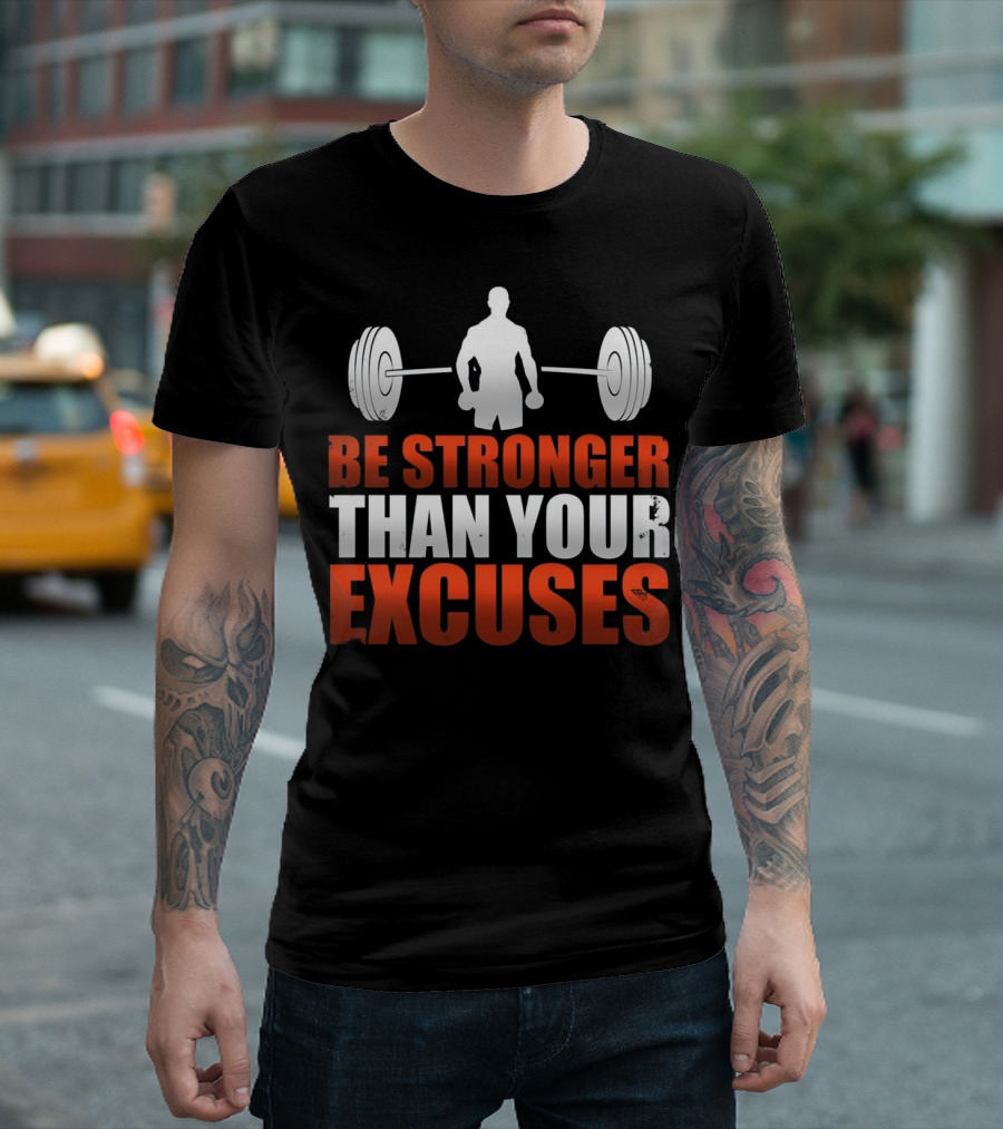 Be Stronger Than Your Excuses Weightlifting T-Shirt