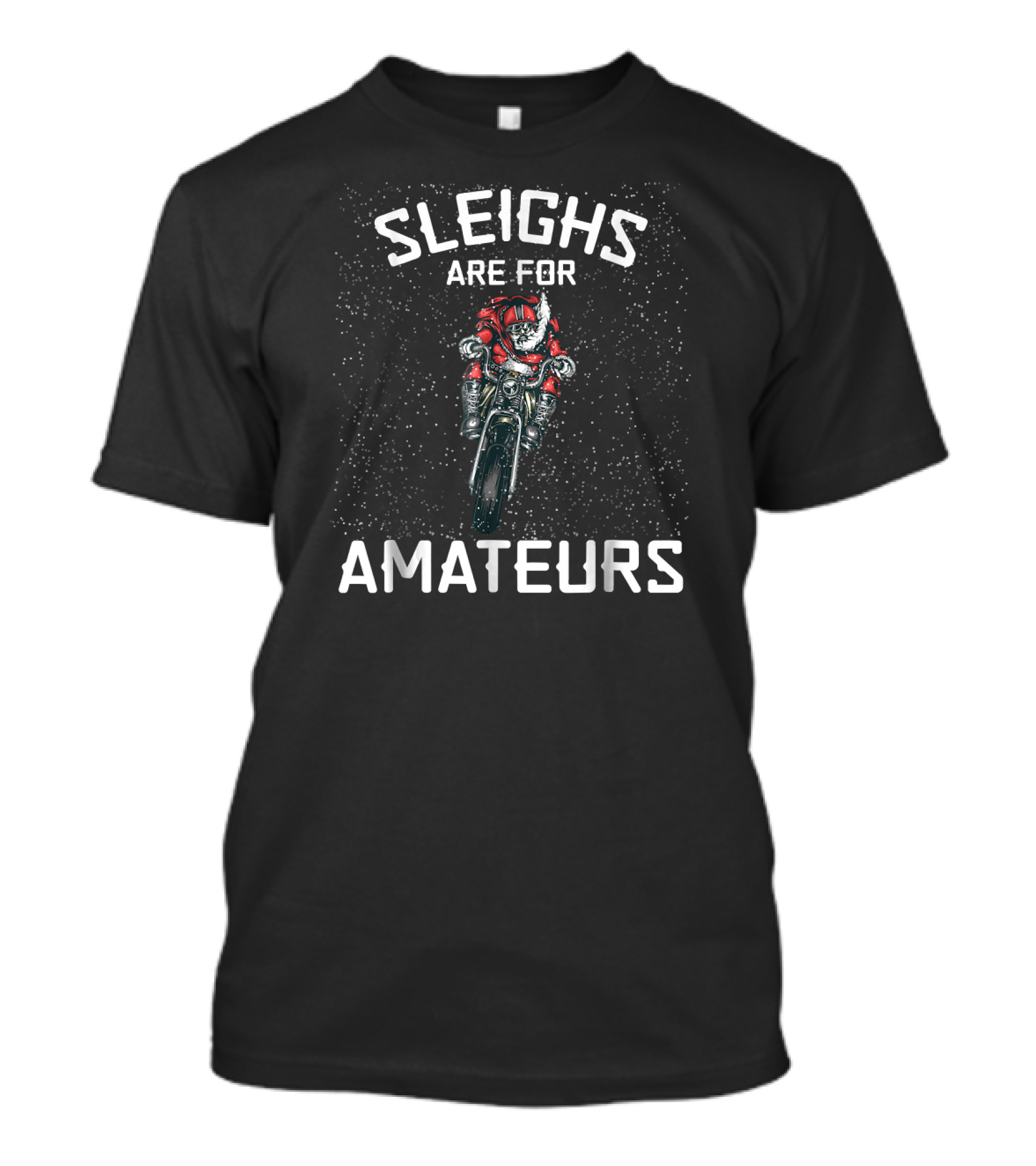 Sleighs Are For Amateurs Christmas Santa Motorcycle Snow Saint T-Shirt