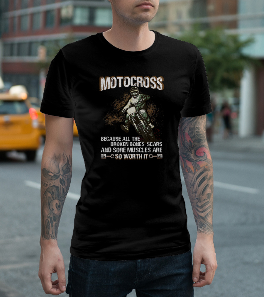 Motocross Broken Bones Scars Dirt Bike Rider Because All the Sore Muscles Are So Worth It T-Shirt