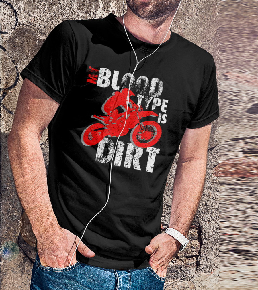 My Blood Type Is Dirt Motocross Dirt Bike Off Road Bike T-Shirt