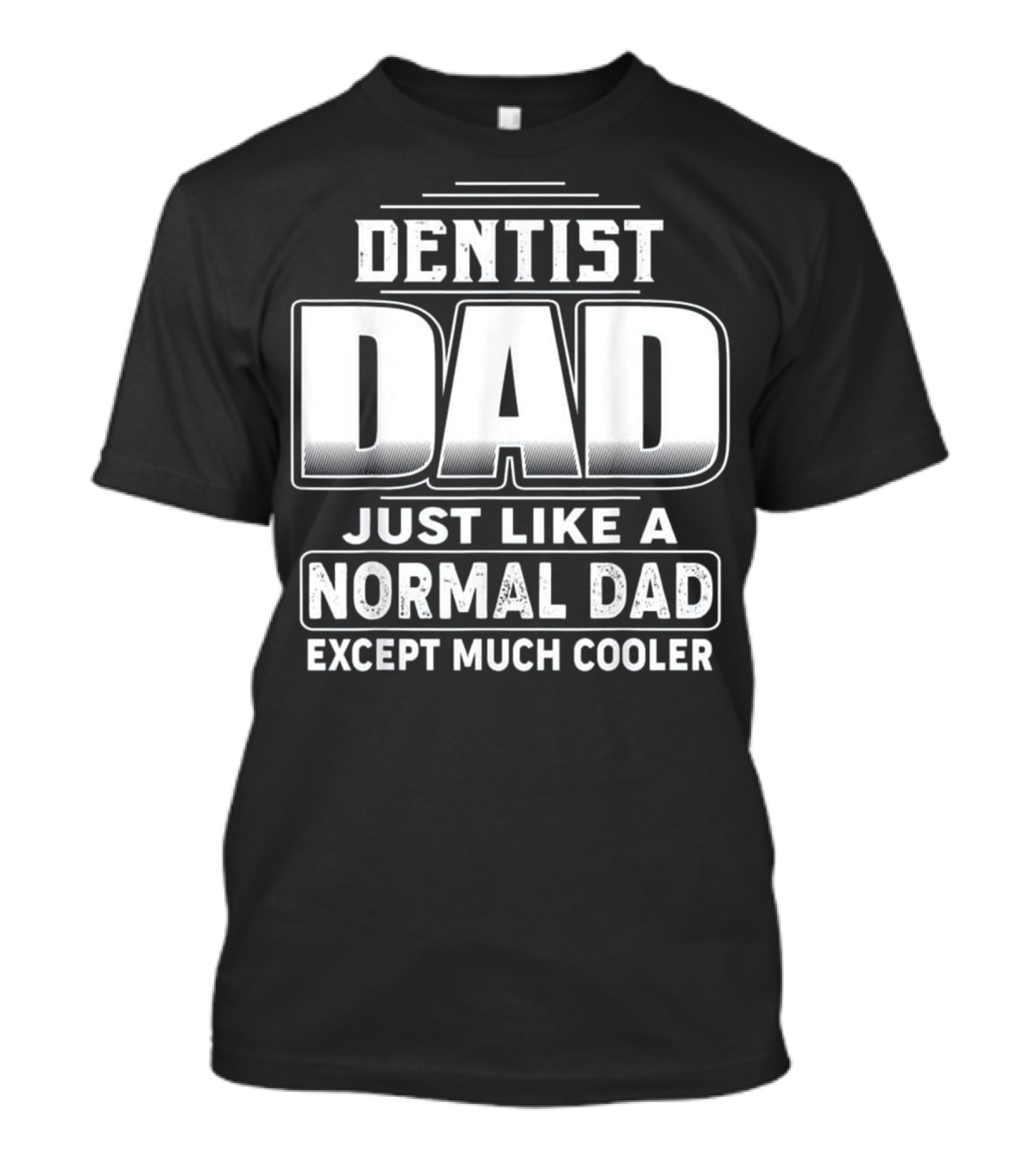 Dentist Dad Just Like A Normal Dad Except Much Cooler T-Shirt