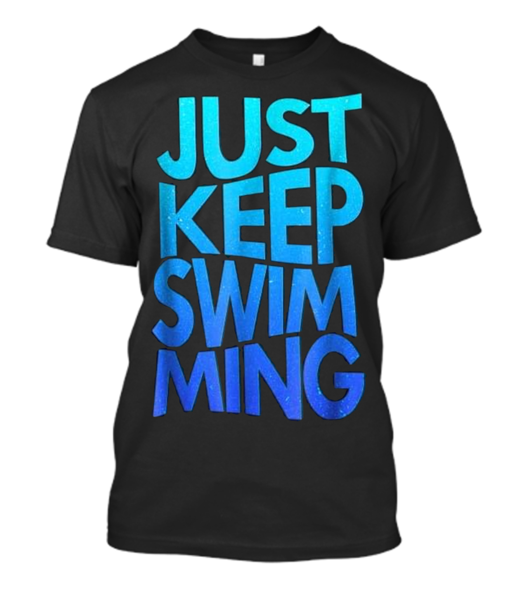 Just Keep Swimming Hilarious Swimm T-Shirt