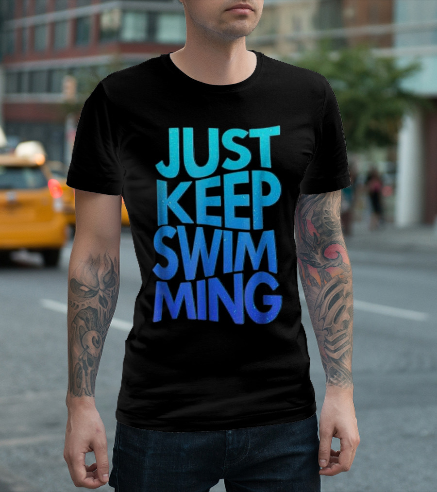 Just Keep Swimming Hilarious Swimm T-Shirt