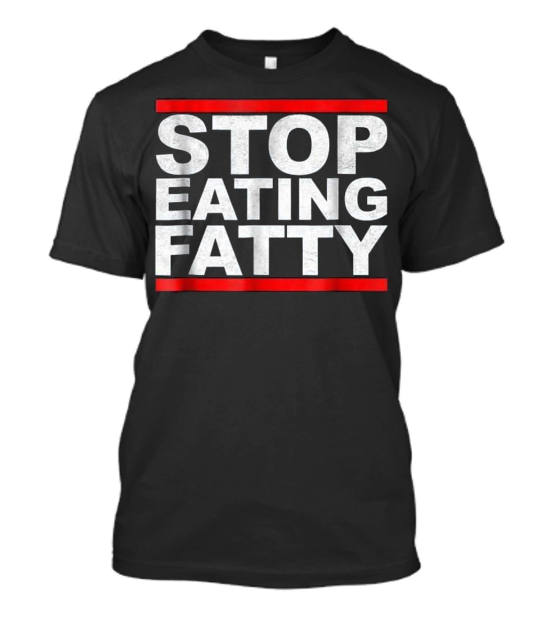 STOP EATING FATTY Bold White Text On Black Background With Red Borders T-Shirt