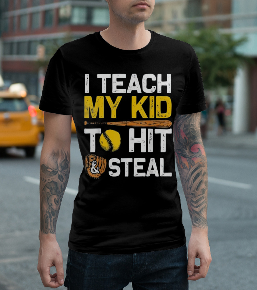 I Teach My Kid to Hit and Steal Baseball Bat Softball Glove T-Shirt