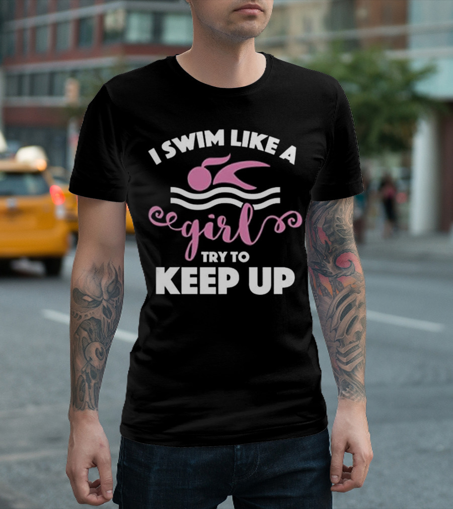 I Swim Like a Girl Try to Keep Up Women's Swimming T-Shirt