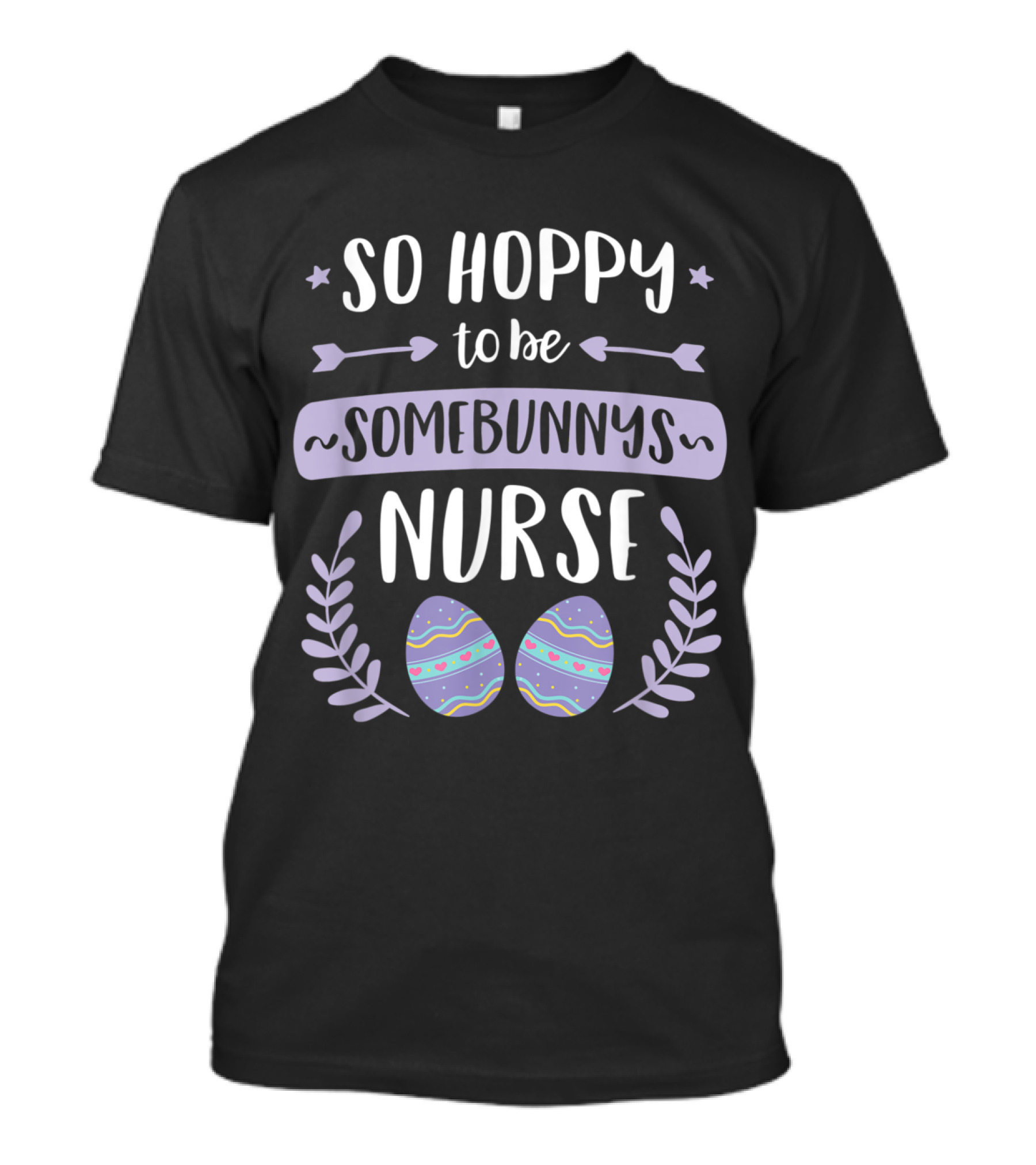 So Hoppy To Be Somebunny's Nurse Easter Eggs Arrows Stars Wreath T-Shirt