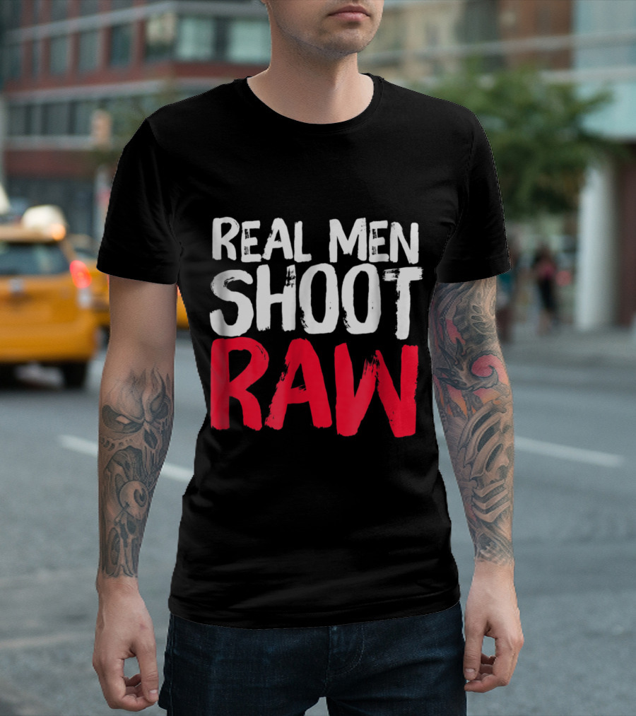 Real Men Shoot RAW For Photographers Photography Love T-Shirt