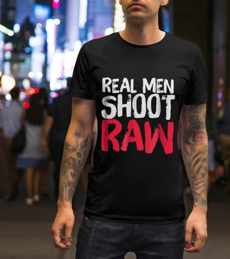 Real Men Shoot RAW For Photographers Photography Love T-Shirt